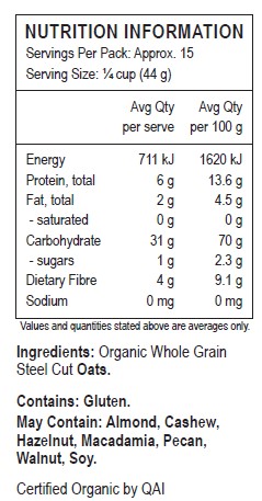 Organic Whole Grain Steel Cut Oats.
 <br>                                                                        Contains: Gluten. 
May contain: Almond, Cashew, Hazelnut, Macadamia, Pecan, Walnut, Soy.