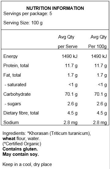 Khorasan (Triticum Turanicum) Wheat Flour, Water.
May Contain Traces Of Soy.