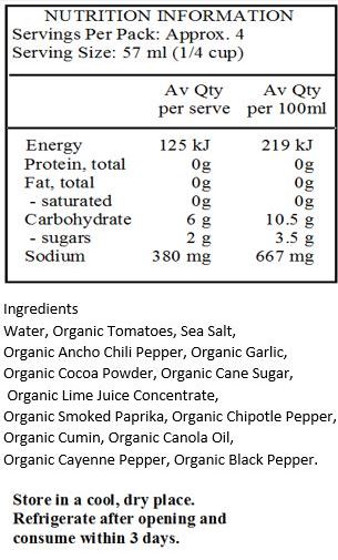 Water, Organic Tomatoes, Organic Tomato Paste, Sea Salt, Organic Ancho Chili Pepper, Organic Garlic, Organic Canola Oil, Organic Cocoa Powder, Organic Cane Sugar, Organic Smoked Paprika, Organic Chipotle Pepper, Organic Cumin, Organic Cayenne Pepper, Organic Black Pepper.