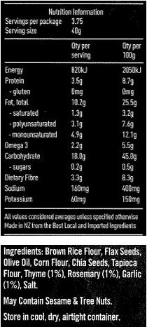 Brown Rice Flour, Flax Seeds, Olive Oil, Corn Flour, Chia Seeds, Tapioca Flour, Thyme (1%), Rosemary (1%), Garlic (1%), Salt. May Contain Sesame & Tree Nuts.

