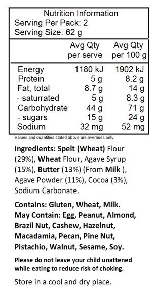 Spelt (Wheat) Flour (29%), Wheat Flour, Agave Syrup (15%), Butter (13%) (From Milk ), Agave Powder (11%), Cocoa (3%), Sodium Carbonate.
Contains: Gluten, Wheat, Milk.
May Contain: Egg, Peanut, Almond, Brazil Nut, Cashew, Hazelnut, Macadamia, Pecan, Pine Nut, Pistachio, Walnut, Sesame, Soy.