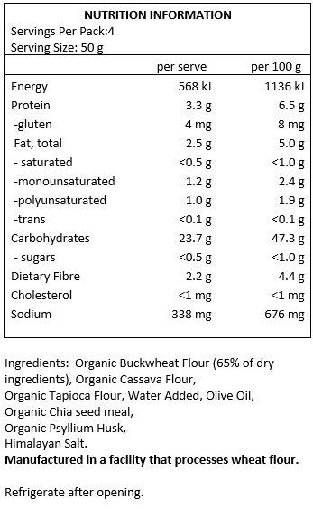 Organic Buckwheat Flour (65% of dry ingredients), Organic Cassava Flour, Water Added, Olive Oil, Organic Chia Seed Meal, Organic Psyllium Husk, Himalayan Salt.