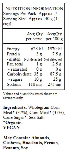 Corn meal*(65%), evaporated cane juice*, sea salt
Produced in a facility that uses peanuts, tree nuts and soy.

*Organic