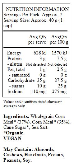 Wholegrain Corn Meal* (37%), Corn Meal* (35%), Cane Sugar*, Sea Salt. 
*Organic.
<br>
May Contain: Almonds, Cashews, Hazelnuts, Pecans, Peanuts, Soy.
