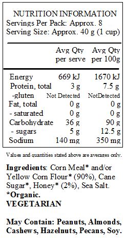 Corn meal* and/or yellow corn flour*(90%), evaporated cane juice*, honey* (2%), sea salt
May contain peanuts, tree nuts or soy.

*Organic
