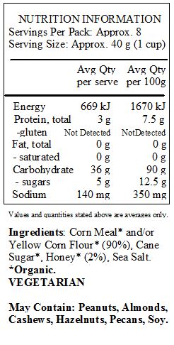 Corn Meal* and/or Yellow Corn Flour* (90%), Cane Sugar*, Honey* (2%), Sea Salt. 
*Organic.
<br>
May Contain: Peanuts, Almonds, Cashews, Hazelnuts, Pecans, Soy.