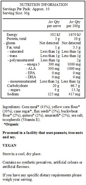 Corn meal*(45%), yellow corn flour* (30%), cane sugar*, flaxseeds* (5%), buckwheat flour* (2%), quinoa*(2%), amaranth*(2%), sea salt, tocopherols (Vitamin E). *Organic. Produced in a facility that uses peanuts, tree nuts and soy.
