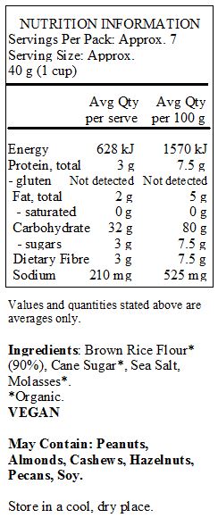 Brown Rice Flour*(90%), Cane Sugar*, Sea Salt, Molasses*.
*Organic.
<br>
May Contain: Peanuts,  Almonds, Cashews, Hazelnuts, Pecans, Soy.