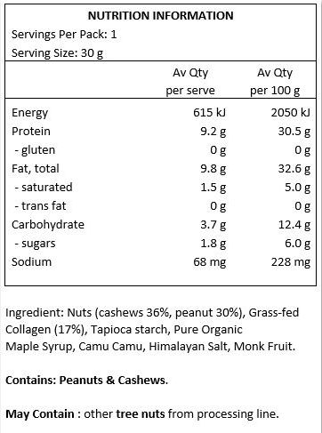 Cashew Nuts (27%), Peanut Butter, Hydrolysed Collagen (25%), Tapioca Starch, Pure Maple Syrup, Camu Camu, Sea Salt, Monk Fruit Powder.