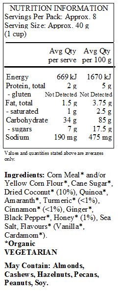 Corn meal* and/or yellow corn flour*, cane sugar*, dried coconut*, quinoa*, amaranth*, spices* (turmeric*, cinnamon*, ginger*, black pepper*), honey*, sea salt, flavors* (vanilla*, cardamom*). *Organic. Contains coconut. Produced in a facility that uses other tree nuts, peanuts and soy.