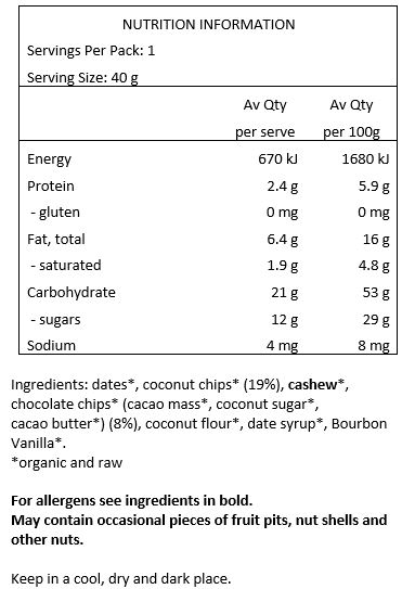 Dates*, Coconut Chips* (19%), Cashew*, Chocolate Chips* (8%) (Cacao Mass*, Coconut Sugar*, Cacao Butter*), Coconut Flour*, Date Syrup*, Bourbon Vanilla*. *Organic Certified Ingredient
CONTAINS NUTS.