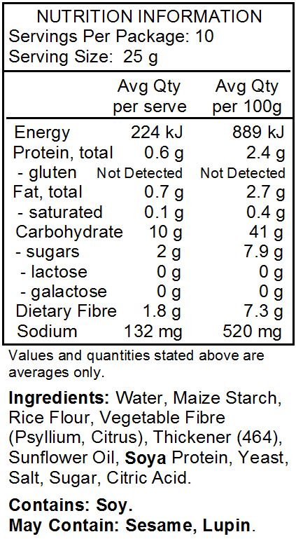 Water, Maize Starch, Rice Flour, Vegetable Fibre (Psyllium, Citrus), Thickener (464), Sunflower Oil, Soya Protein, Yeast, Salt, Sugar, Citric Acid. 
Contains: Soy.
May Contain: Sesame, Lupin.
