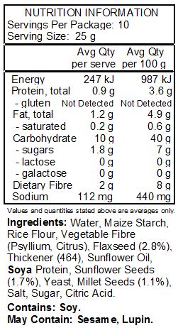 Water, Maize Starch, Rice Flour, Vegetable Fibre (Psyllium), Linseed (3%), Thickener: Hydroxypropyl Methyl Cellulose; Sunflower Oil, Soya Protein, Sunflower Seeds (1.8%), Yeast, Millet Seeds (1.2%), Salt, Sugar, Citrus Fibre. May contain traces of lupin.