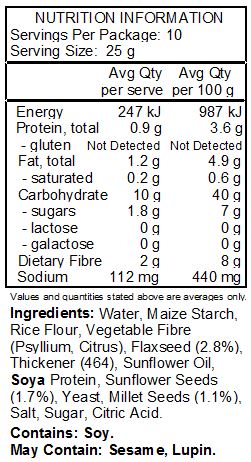 Water, Maize Starch, Rice Flour, Vegetable Fibre (Psyllium), Linseed (3%), Thickener: Hydroxypropyl Methyl Cellulose; Sunflower Oil, Soya Protein, Sunflower Seeds (1.8%), Yeast, Millet Seeds (1.2%), Salt, Sugar, Citrus Fibre. May contain traces of lupin.