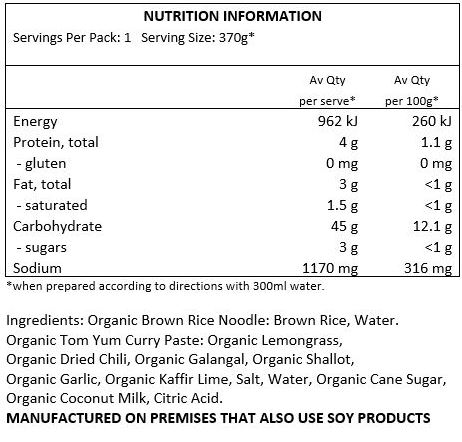 Organic Brown Rice Noodle: Brown Rice, Water.

Organic Tom Yum Curry Paste: Organic Lemongrass, Organic Dried Chili, Organic Galangal, Organic Shallot, Organic Garlic, Organic Kaffir Lime, Salt, Water, Organic Cane Sugar, Organic Coconut Milk, Citric Acid.