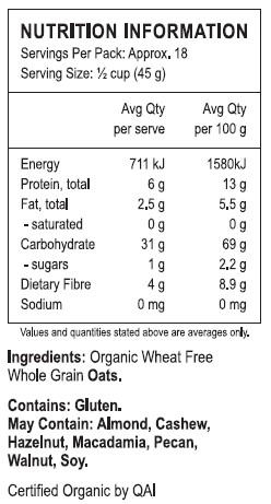 Organc Wheat Free Whole Grain Oats.   
<br>
Contains: Gluten. 
May contain: Almond, Cashew, Hazelnut, Macadamia, Pecan, Walnut, Soy.