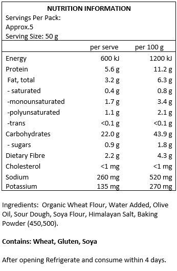 Organic wheat flour, water added, olive oil, sour dough, soya flour, Himalayan salt, baking powder (450, 500)
Contains: Wheat, Gluten, Soya