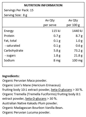 Organic Peruvian Maca Powder, Organic Lion's Mane (Hericium Erinaceus) fruiting body 10:1 extract powder (beta-D-glucans > 30%), Organic Tremella (Tremella Fuciformis) fruiting body 8:1 extract powder (beta-D-glucans > 30%), Australian Native Kakadu Plum Powder, Organic Madagascan Bourbon Vanilla Bean, Organic Peruvian Lucuma Powder.