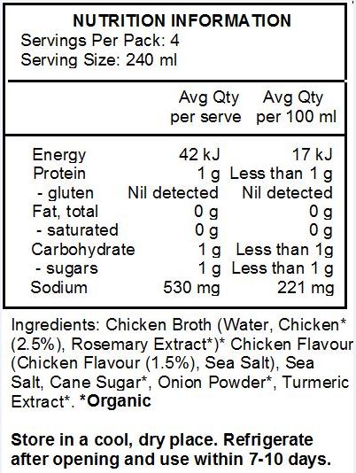 Chicken Broth (Water, Chicken* (2.5%), Rosemary Extract), Chicken Flavour* (Chicken Flavour (1.5%), Sea Salt), Sea Salt, Cane Sugar*, Onion Powder*, Turmeric Extract*. *Organic