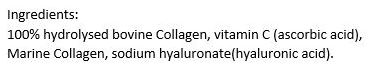 100% hydrolysed bovine Collagen Peptides (type 1 & 3), Marine Collagen, Ascorbic Acid, Hyaluronic Acid