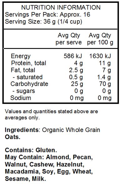 Organic Whole Grain Oats.
<br>
Contains: Gluten.
May Contain: Soy, Almond, Pecan, Walnut, Cashew, Hazelnut, Macadamia.