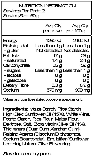 Maize starch, rice starch, high oleic sunflower oil 15%, white wine, potato starch, rice flour, maize flour, dextrose, salt, extra virgin olive oil 1%, thickeners: guar gum, xanthan gum; raising agents: disodium diphosphate, sodium bicarbonate; emulsifier: sunflower lecithin; natural flavour. LACTOSE-FREE,WHEATFREE.