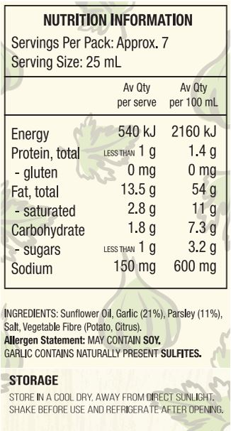 Sunflower Oil, Garlic (21%), Parsley (11%), Salt, Vegetable Fibre (Potato, Citrus).
Allergen Statement: May Contain Soy.