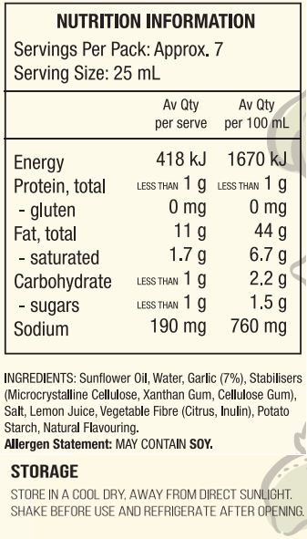 Sunflower Oil, Water, Garlic (7%), Stabilisers (Microcrystalline Cellulose, Xanthan Gum, Cellulose Gum), Salt, Lemon Juice (1%), Vegetable Fibre (Citrus, Inulin), Potato Starch, Natural Flavouring. 

Allergen Statement: May Contain Soy. 