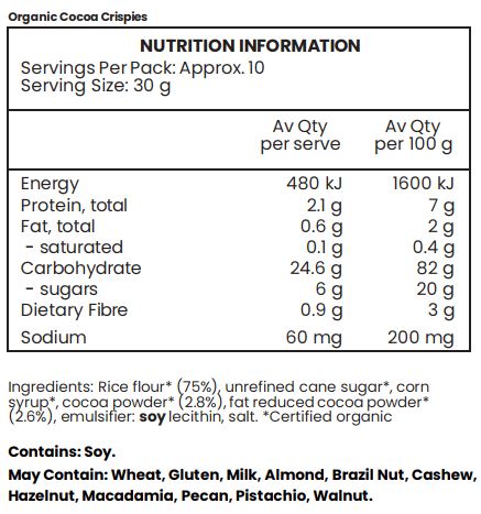 Rice flour* (75%), unrefined cane sugar*, corn syrup*, cocoa powder* (2.8%), fat reduced cocoa powder* (2.6%), emulsifier: soy lecithin, salt. *Certified Organic.
Contains soy. May contain gluten, milk and nuts.