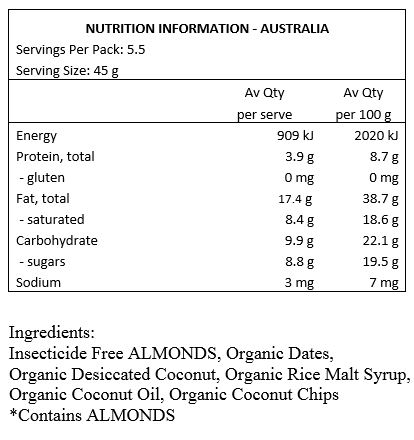 Insecticide Free Almonds, Organic Dates, Organic Coconut, Organic Rice Malt Syrup, Organic Coconut Oil.