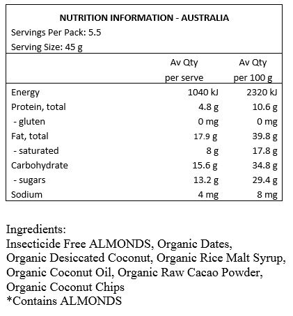 Insecticide Free Almonds, Organic Dates, Organic Coconut, Organic Rice Malt Syrup, Organic Coconut Oil, Organic Raw Cacao Powder.