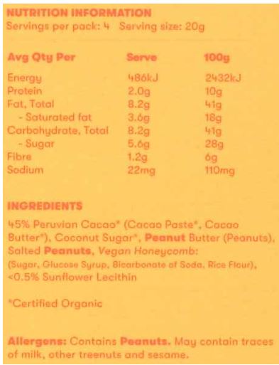 45% Peruvian Cacao* (Cacao Paste, Cacao Butter), Coconut Sugar*, Peanut Butter
(Peanuts), Salted Peanuts, Vegan Honeycomb: (Sugar, Glucose Syrup, Bicarbonate of Soda, Rice Flour),
<0.5% Sunflower Lecithin * Certified Organic