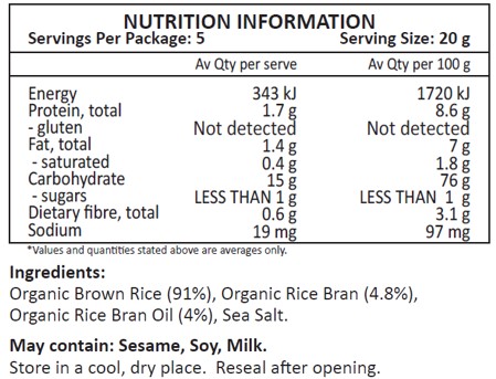 Organic Brown Rice (91%), Organic Rice Bran (4.8%), Organic Rice Bran Oil (4%), Sea Salt.
May contain: Sesame, Soy, Milk.