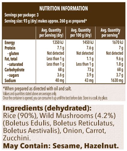 Rice (90%), Wild Mushrooms (4.2%) (Boletus Edulis, Boletus Reticulatus, Boletus Aestivalis), Onion, Carrot, Zucchini. 

May Contain: Sesame, Hazelnut.