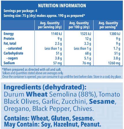 Durum Wheat Semolina (88%), Tomato, Black Olives, Garlic, Zucchini, Sesame, Oregano, Black Pepper, Chives.
Contains: Wheat, Gluten, Sesame.
May Contain: Soy, Hazelnut, Peanut.