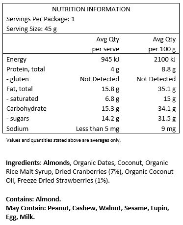 Almonds, Organic Dates, Coconut, Organic Rice Malt Syrup, Dried Cranberries (7%), Organic Coconut Oil, Freeze Dried Strawberries (1%).

Contains: Almonds
May Contain: Peanut, cashews, walnuts, sesame, lupin, egg & milk