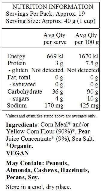 Corn Meal* and/or Yellow Corn Flour (90%)*, Pear Juice Concentrate* (9%), Sea Salt. 
*Organic.
VEGAN
<br>
May Contain: Peanuts, Almonds, Cashews, Hazelnuts, Pecans, Soy.